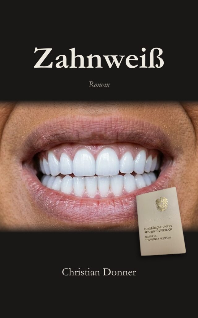 Umschlag: Zahnweiß, Roman, Christian Donner. Ein Mund mit makellos weißen Zähnen, davor ein österreichischer Notpass.